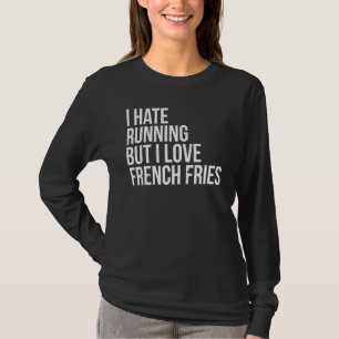 Jag hatar att springa, men Kärlek Fransk Fries Fit T Shirt