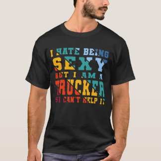 Jag hatar att vara sexig, men jag är Trucker Funny T Shirt