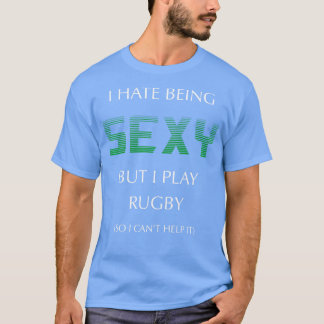 Jag hatar att vara sexig, men jag spelar Rugby Fun T Shirt