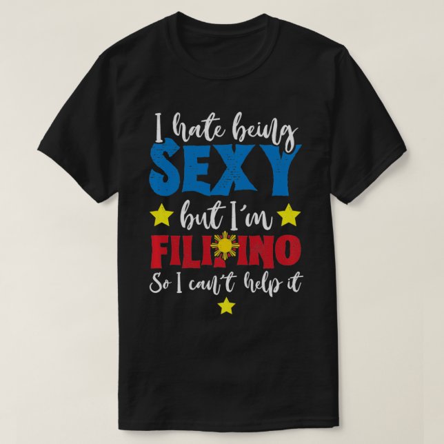 Jag hatar att vara Sey, men Im Filipino Cant hjälp T Shirt (Design framsida)