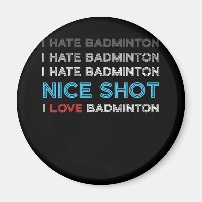 Jag hatar Badminton i Hate Nice Shot I Kärlek Badm Magnet (Framsidan)