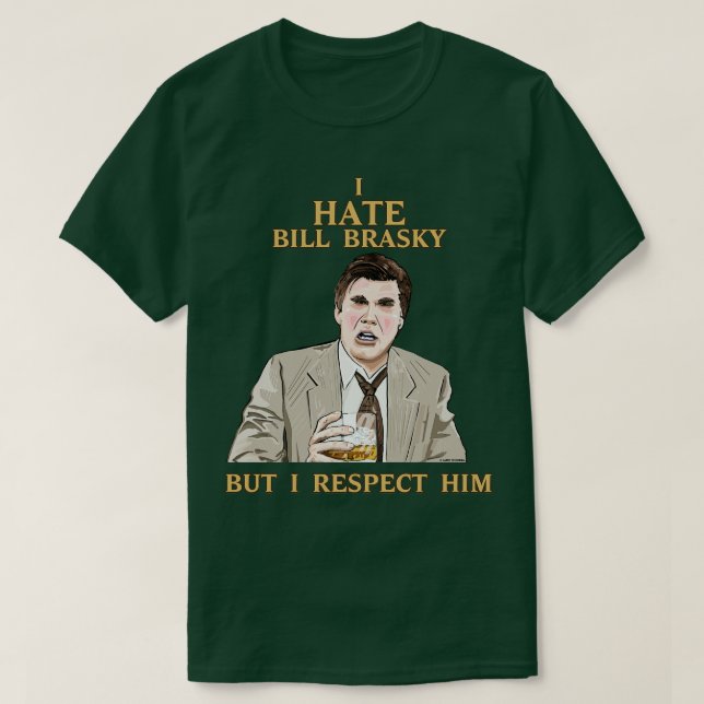 Jag hatar Bill Brasky, men jag respekterar honom T Shirt (Design framsida)