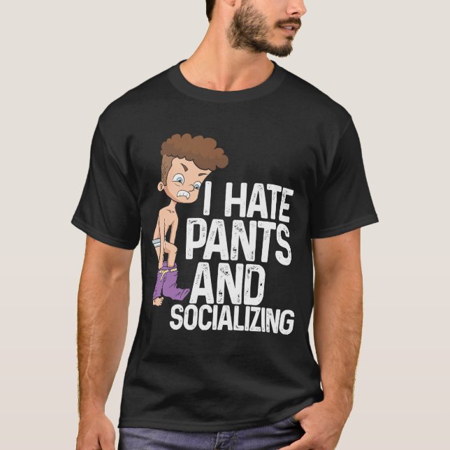 Jag hatar Byxor och socialiserar mig antisocialt T Shirt (Framsida)