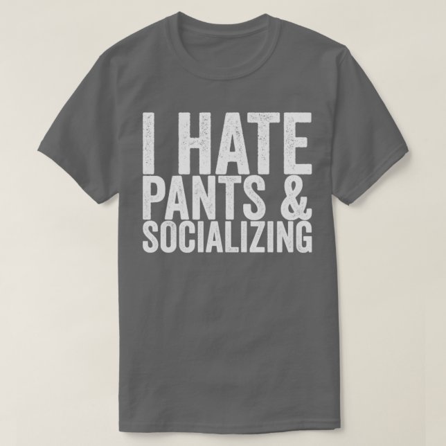 Jag hatar Byxor socialiserande T Shirt (Design framsida)