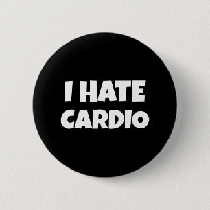 Jag hatar Cardio Endurance Sports Fitness Bodybuil Knapp