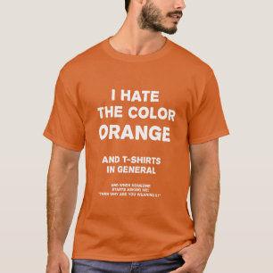 Jag hatar de färgorangen och T-tröja i allmänhe T-shirt