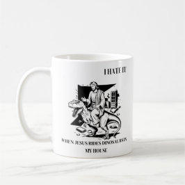 Jag hatar det när Jesus Rides Dinosaurs i mitt hus Kaffemugg