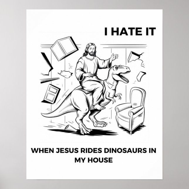 Jag hatar det när Jesus Rides Dinosaurs i mitt hus Poster (Framsidan)