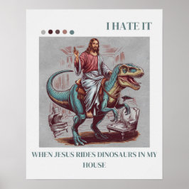 Jag hatar det när Jesus Rides Dinosaurs i mitt hus Poster
