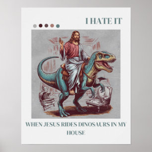 Jag hatar det när Jesus Rides Dinosaurs i mitt hus Poster