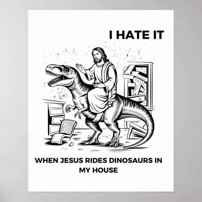Jag hatar det när Jesus Rides Dinosaurs i mitt hus Poster (Framsidan)