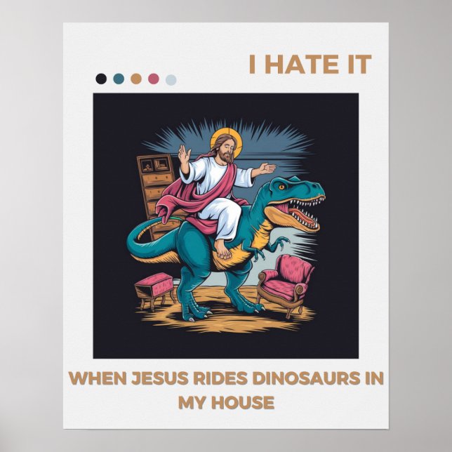 Jag hatar det när Jesus Rides Dinosaurs i mitt hus Poster (Framsidan)