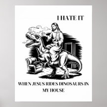 Jag hatar det när Jesus Rides Dinosaurs i mitt hus
