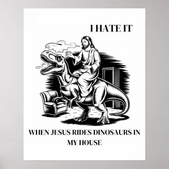 Jag hatar det när Jesus Rides Dinosaurs i mitt hus Poster (Framsidan)