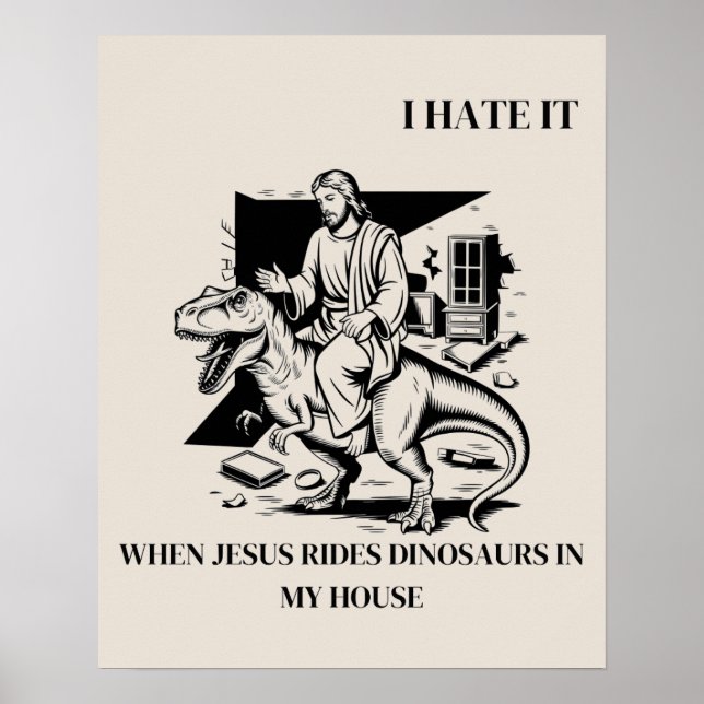 Jag hatar det när Jesus Rides Dinosaurs i mitt hus Poster (Framsidan)