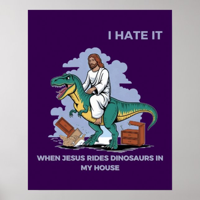 Jag hatar det när Jesus Rides Dinosaurs i mitt hus Poster (Framsidan)