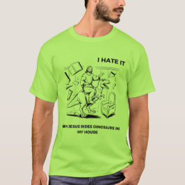 Jag hatar det när Jesus Rides Dinosaurs i mitt hus T Shirt