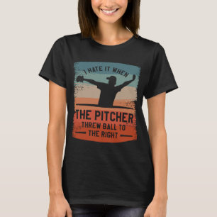 Jag hatar det när Pitcher kastar Boll till Högerna T Shirt