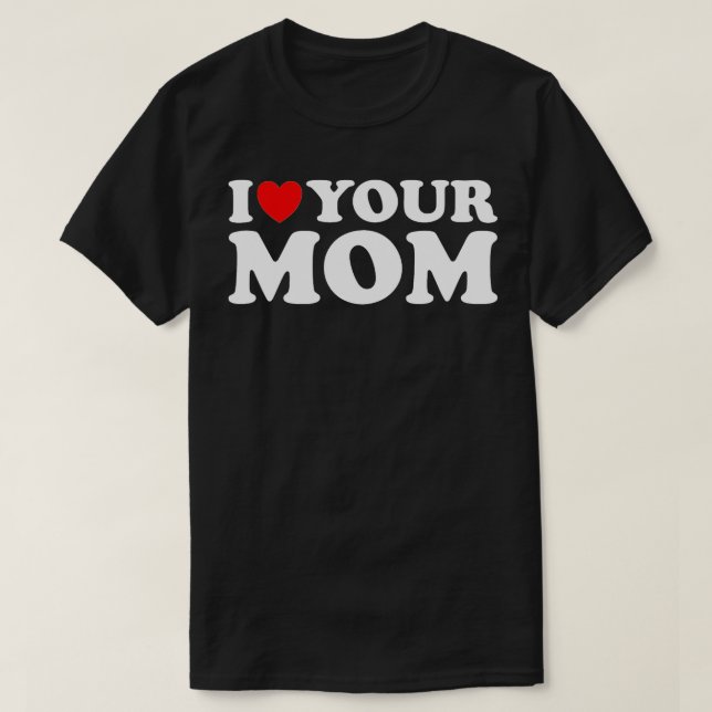 Jag hatar din Mamma, jag Kärlek min Mamma I Kärlek T Shirt (Design framsida)