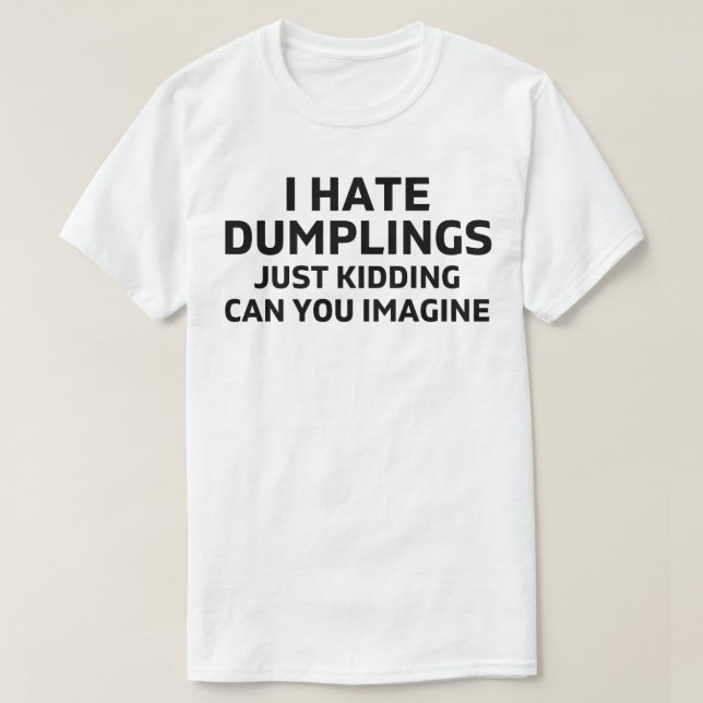 Jag hatar dumplaster bara skämtar du kan föreställ t shirt (Design framsida)