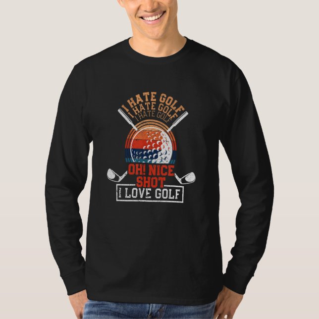 Jag hatar Golf Oh Nice Shot I Kärlek Golf Pun Golf T Shirt (Framsida)