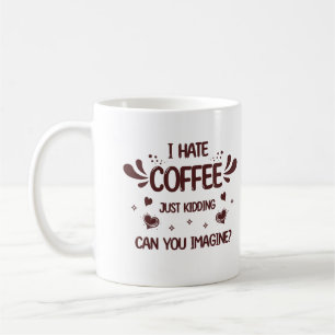 Jag hatar kaffe som bara håller fast vid koffeindi kaffemugg