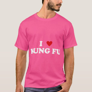 Jag hatar Kung fu Practice - I Kärlek Kung fu T Shirt