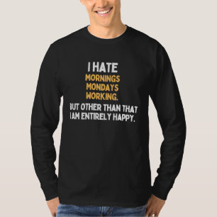 Jag hatar måndagar Mornings Working Måndag Hatare T Shirt