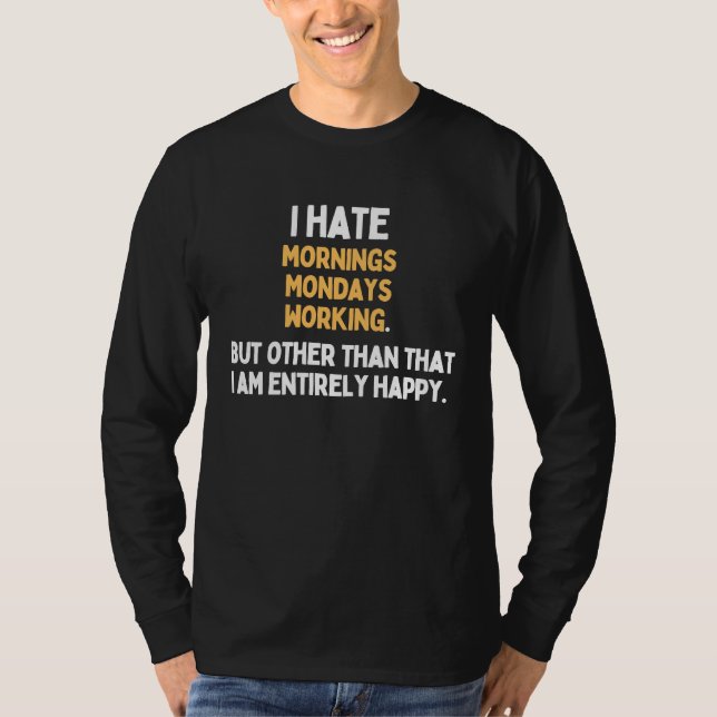 Jag hatar måndagar Mornings Working  Måndag Hatare T Shirt (Framsida)