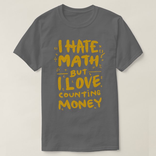 Jag hatar Math, men jag Kärlek räknar med pengar,  T Shirt (Design framsida)