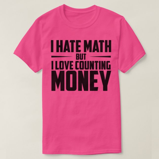 Jag hatar Math, men jag Kärlek räknar pengar Math  T Shirt (Design framsida)