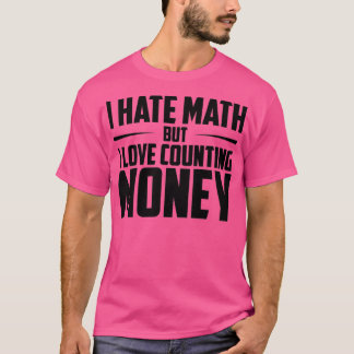 Jag hatar Math, men jag Kärlek räknar pengar Math T Shirt