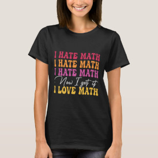 Jag hatar matte nu fattar jag det jag älskar matte t shirt