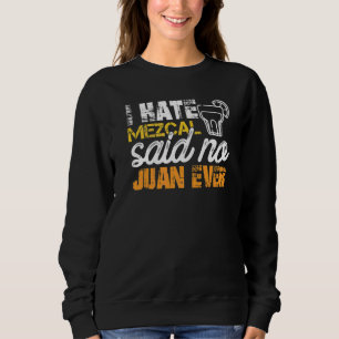 Jag hatar Mezcal sa ingen Juan någonsin Cinco De M T Shirt