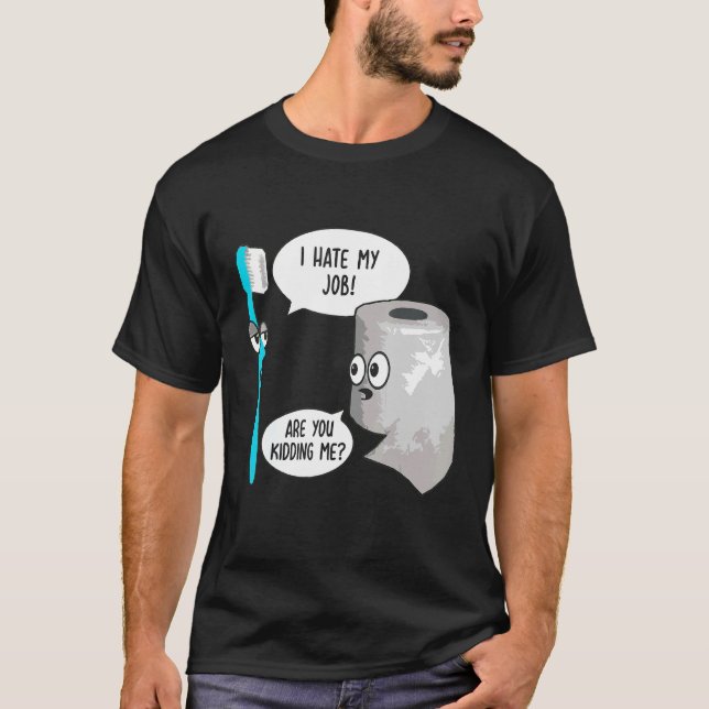 Jag hatar mitt jobb Åh, tack, tandborste Toilet Pa T Shirt (Framsida)