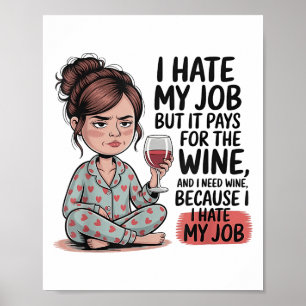 Jag hatar mitt jobb, men det Betalar för Vin och j Poster