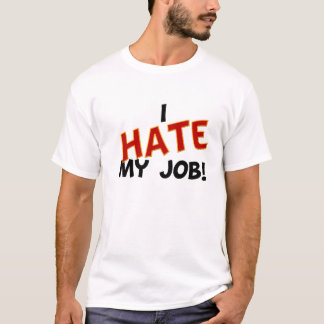 Jag hatar mitt jobb t shirt