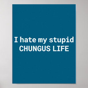 Jag hatar mitt Stud Chungus-liv, rolig meme Poster