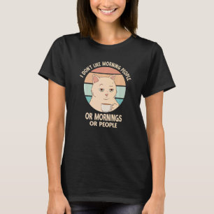Jag hatar morgonmänniskor eller förmiddagar eller t shirt