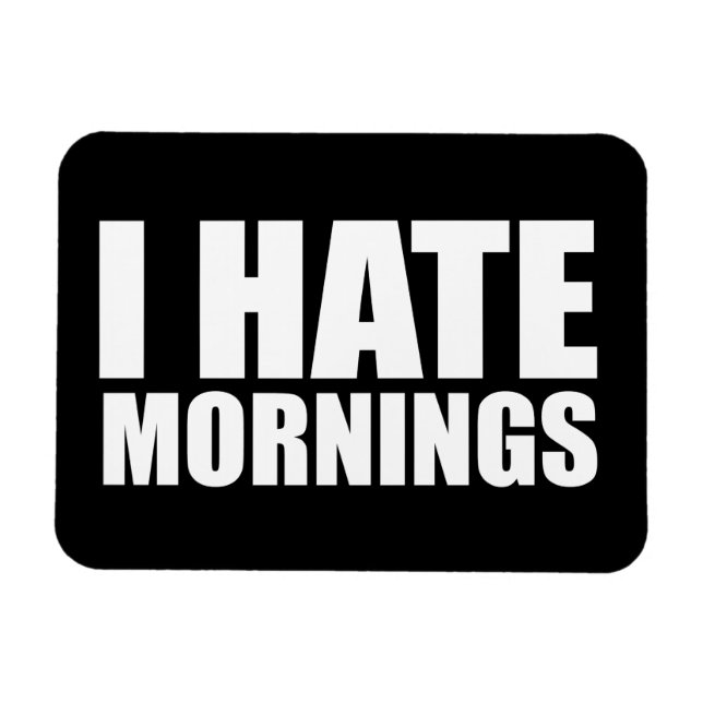 Jag hatar morningar magnet (Horisontell)