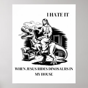 Jag hatar när Jesus rider på dinosaurier i mitt hu Poster