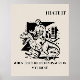 Jag hatar när Jesus rider på dinosaurier i mitt hu Poster