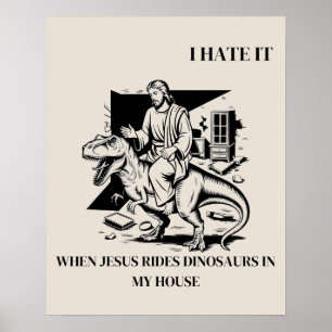 Jag hatar när Jesus rider på dinosaurier i mitt hu Poster