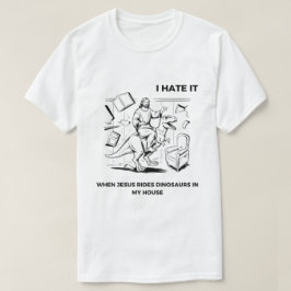 Jag hatar när Jesus rider på dinosaurier i mitt hu T Shirt