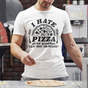 Jag hatar pizza, jag skojar bara, kan du föreställ t shirt