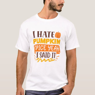 Jag hatar Pumpkin Spice. Jag sa det roligt T Shirt