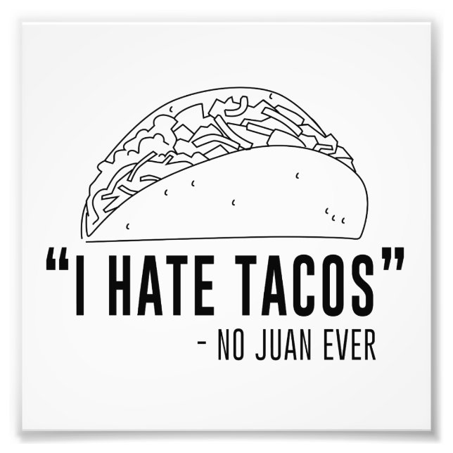 Jag hatar Tacos, sa ingen Juan någonsin Fototryck (Framsidan)