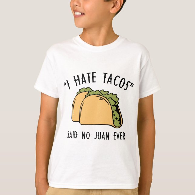 Jag hatar Tacos - sa ingen Juan någonsin T Shirt (Framsida)