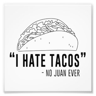 Jag hatar tacosen, sade ingen Juan någonsin Fototryck