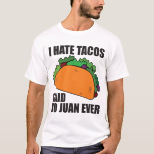 Jag hatar tacosen sade ingen Juan någonsin T Shirt